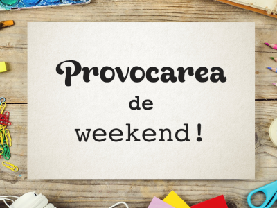Provocarea-de-weekend